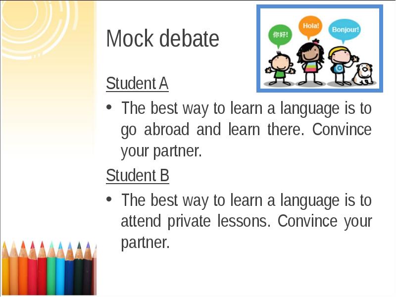 Mock debate Student A The best way to learn a language