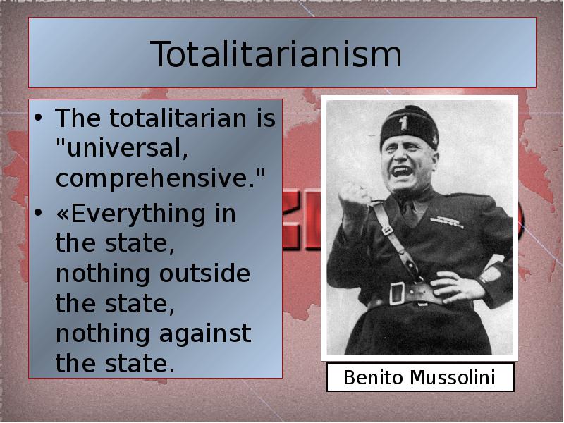 Totalitarianism  The totalitarian is "universal, comprehensive." «Everything in the state,