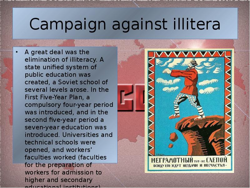 Campaign against illitera A great deal was the elimination of illiteracy.