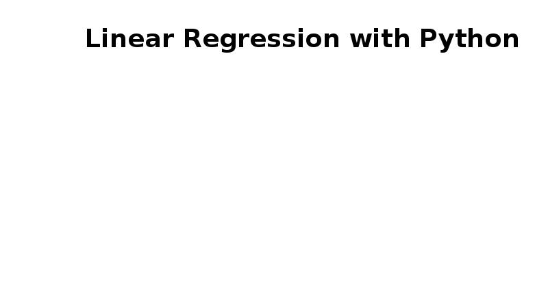Linear Regression with Python Linear Regression with Python