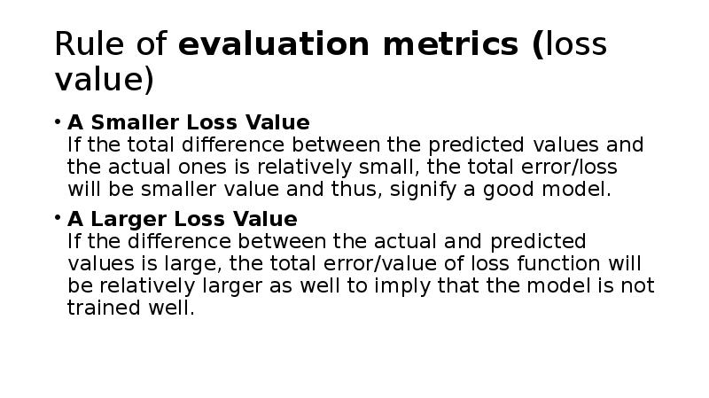 Rule of evaluation metrics (loss value)
A Smaller Loss Value Rule of evaluation metrics (loss value)
A Smaller Loss Value