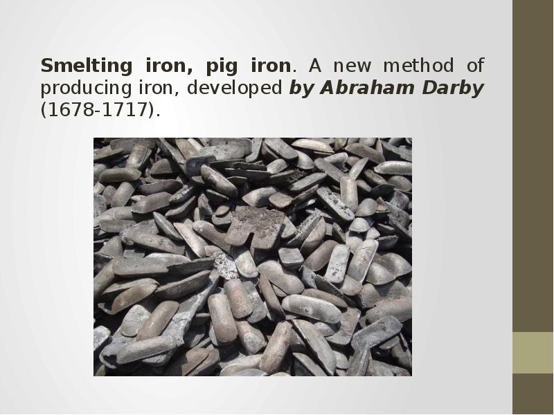 Iron development. Pig Iron Pig Iron 1970. Абрахам Дарби i (1678 —1717) -. Pig Iron перевод. The use of Coke in the smelting of Pig Iron.