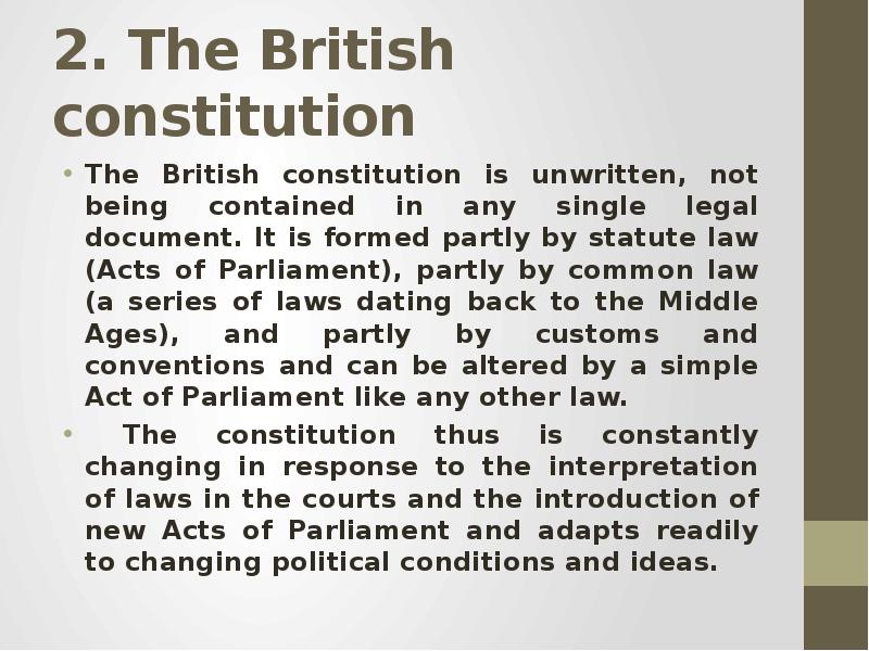 2. The British constitution The British constitution is unwritten, not being