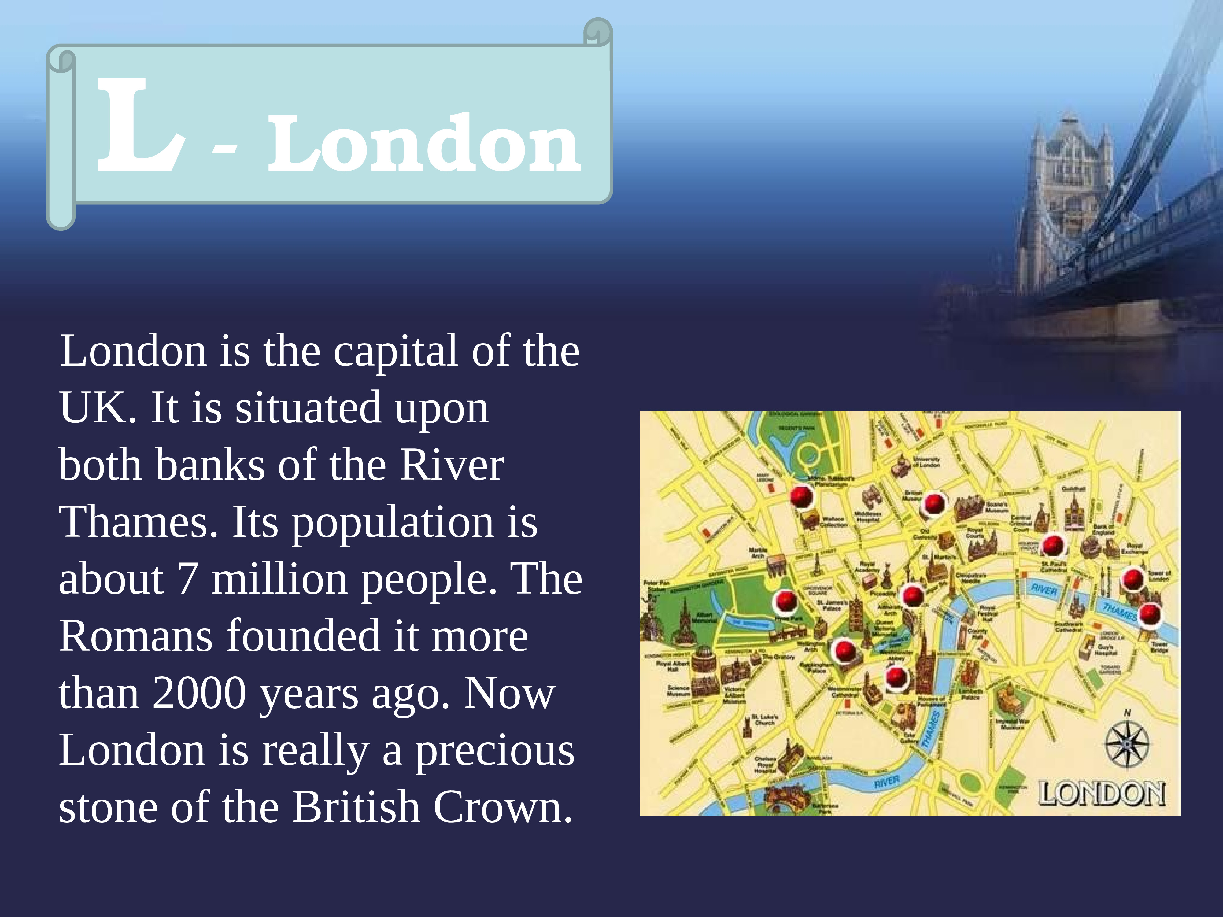 London is situated. London is the Capital of the uk. London is founded by the Romans in.