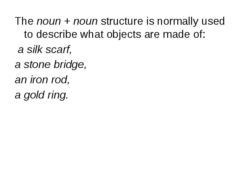 The noun + noun structure is normally used to describe what