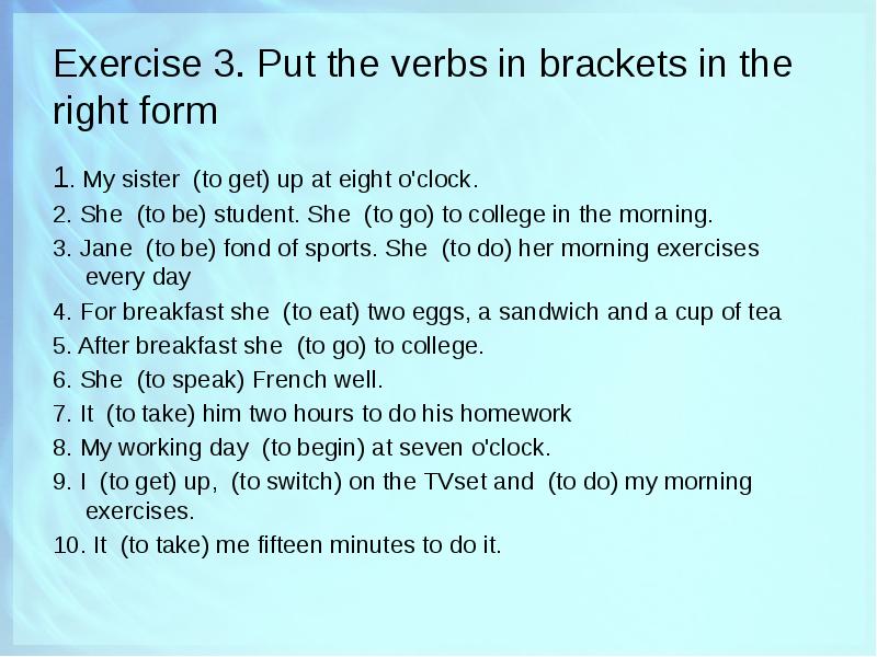 Раскройте скобки употребляя present simple. Get up в презент Симпл. Put the verb in the right form. Get up в present simple. Put in the verbs in the right form.