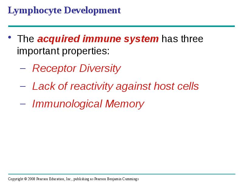 Lymphocyte Development
The acquired immune system has three important properties:
Receptor Lymphocyte Development
The acquired immune system has three important properties:
Receptor