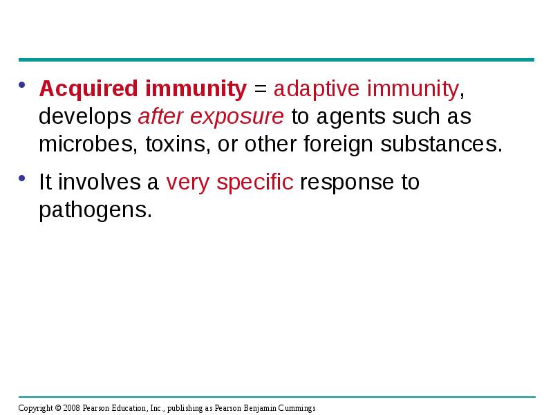 Acquired immunity = adaptive immunity, develops after exposure to agents such Acquired immunity = adaptive immunity, develops after exposure to agents such
