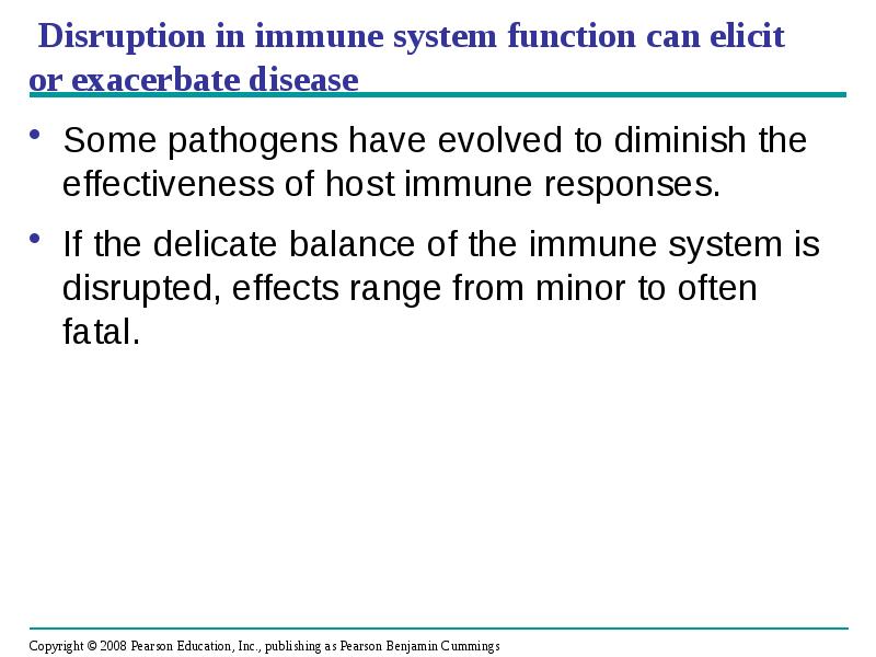 Disruption in immune system function can elicit or exacerbate disease
Some Disruption in immune system function can elicit or exacerbate disease
Some