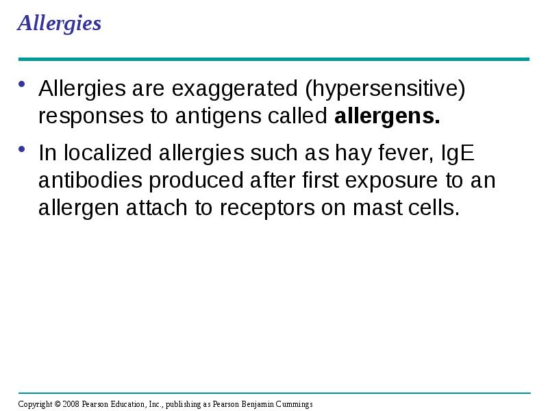 Allergies
Allergies are exaggerated (hypersensitive) responses to antigens called allergens.
In Allergies
Allergies are exaggerated (hypersensitive) responses to antigens called allergens.
In