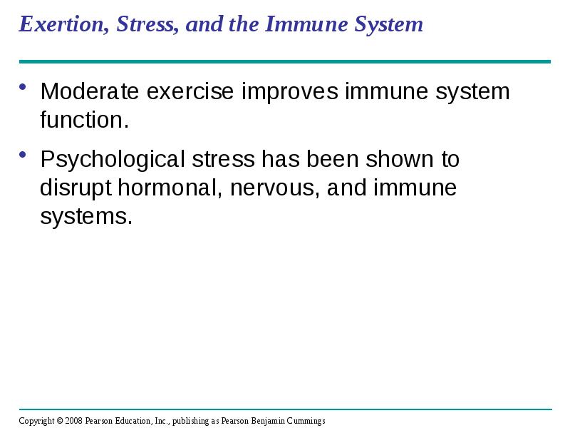 Exertion, Stress, and the Immune System
Moderate exercise improves immune system Exertion, Stress, and the Immune System
Moderate exercise improves immune system