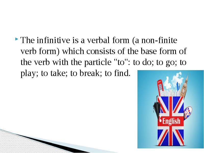 The infinitive is a verbal form (a non-finite verb form) which The infinitive is a verbal form (a non-finite verb form) which