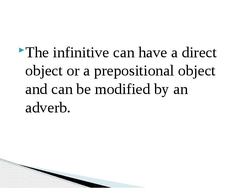 The infinitive can have a direct object or a prepositional object The infinitive can have a direct object or a prepositional object