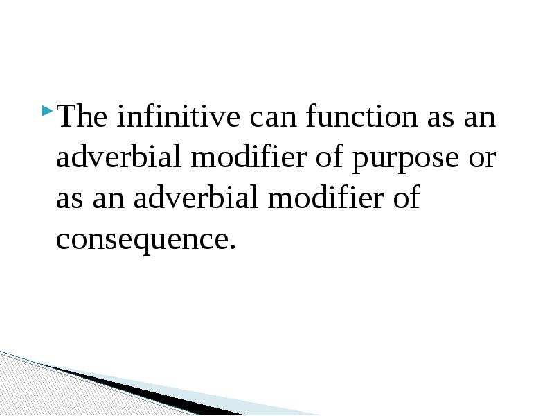 The infinitive can function as an adverbial modifier of purpose or The infinitive can function as an adverbial modifier of purpose or