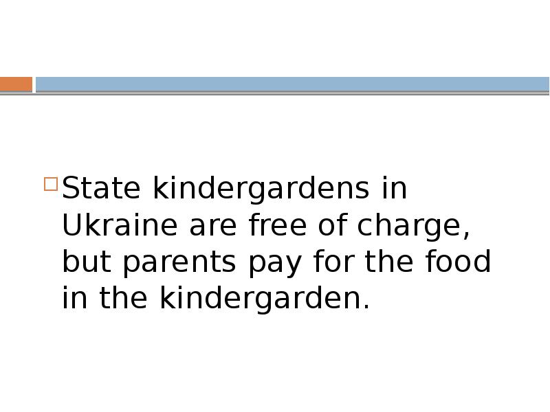 State kindergardens in Ukraine are free of charge, but parents pay