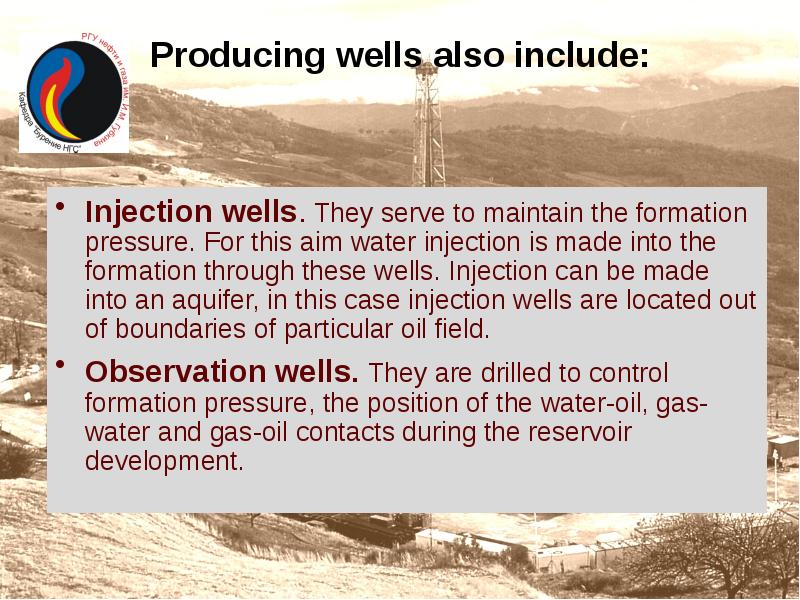Producing wells also include:
Injection wells. They serve to maintain Producing wells also include:
Injection wells. They serve to maintain