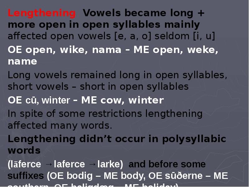 Lengthening Vowels became long + more open in open syllables mainly