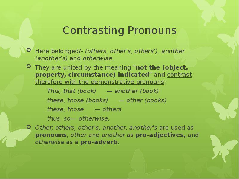 Contrasting Pronouns Here belonged/- (others, other's, others'), another (another's) and otherwise.
