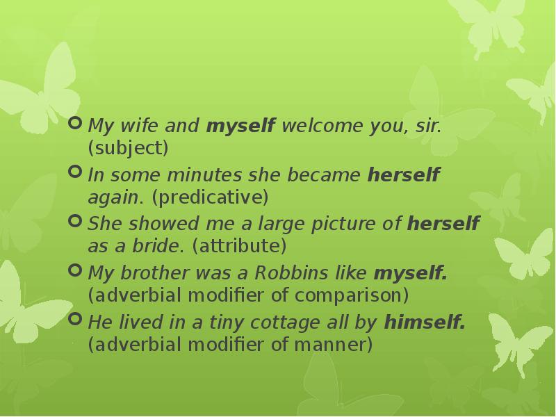 My wife and myself welcome you, sir. (subject) In some minutes