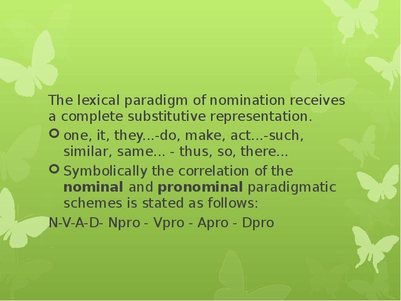 The lexical paradigm of nomination receives a complete substitutive representation. 