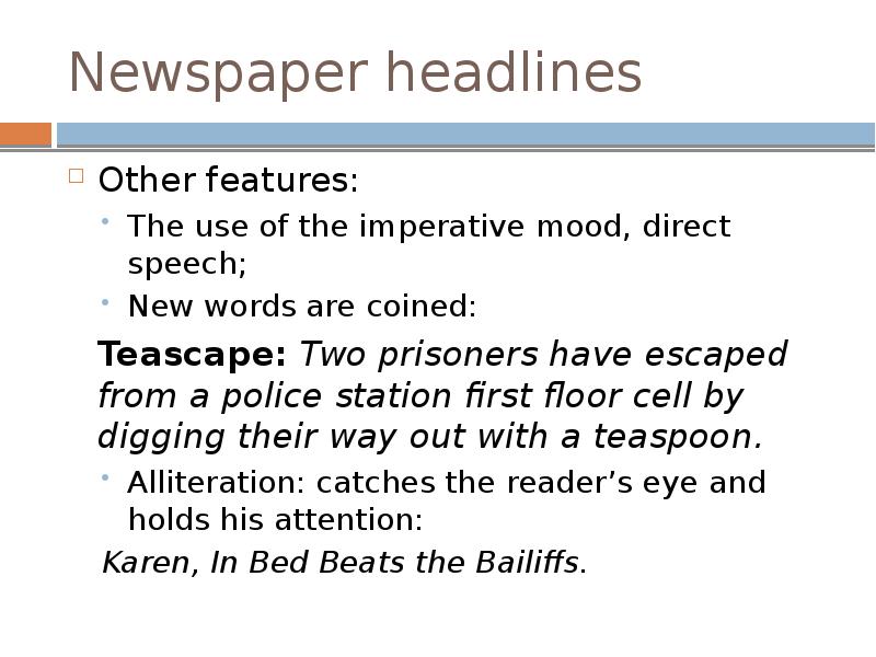 Newspaper headlines
Other features:
The use of the imperative mood, direct Newspaper headlines
Other features:
The use of the imperative mood, direct