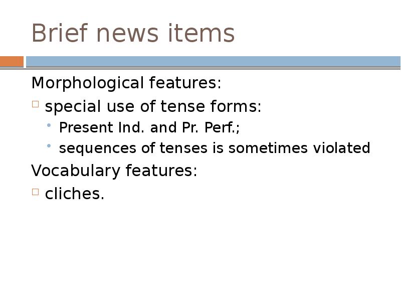 Brief news items
Morphological features:
special use of tense forms:
Brief news items
Morphological features:
special use of tense forms: