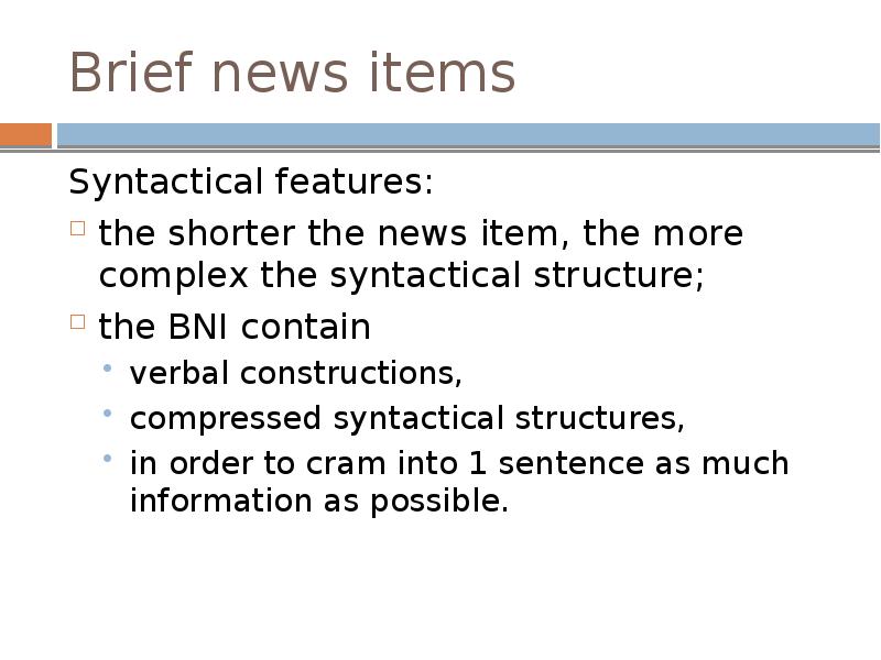 Brief news items
Syntactical features:
the shorter the news item, Brief news items
Syntactical features:
the shorter the news item,