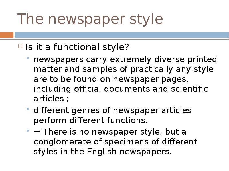 The newspaper style
Is it a functional style?
newspapers carry The newspaper style
Is it a functional style?
newspapers carry