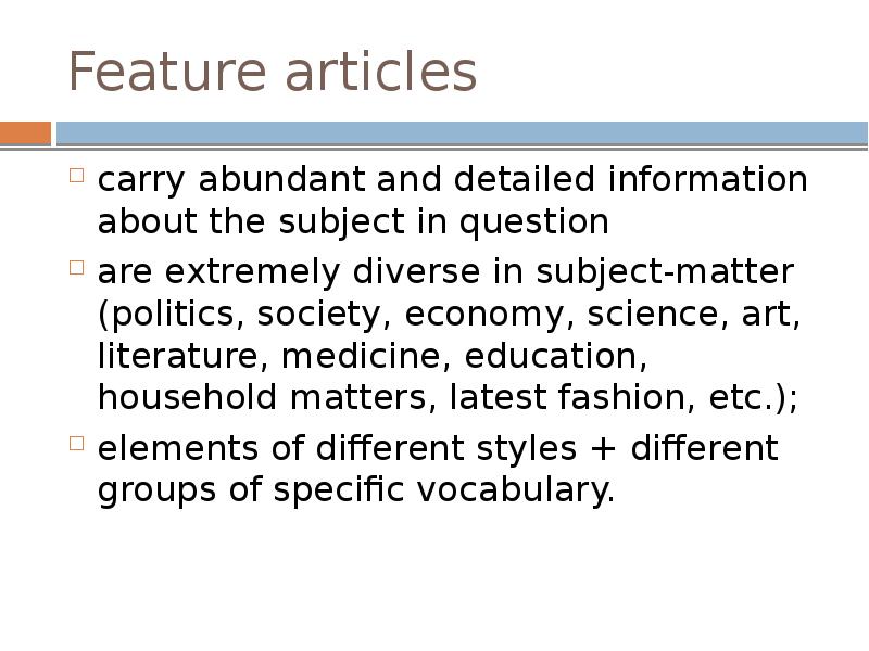 Feature articles
carry abundant and detailed information about the subject in Feature articles
carry abundant and detailed information about the subject in