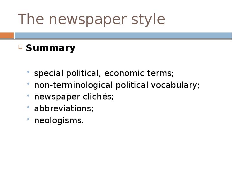 The newspaper style Summary special political, economic terms; non-terminological political vocabulary;