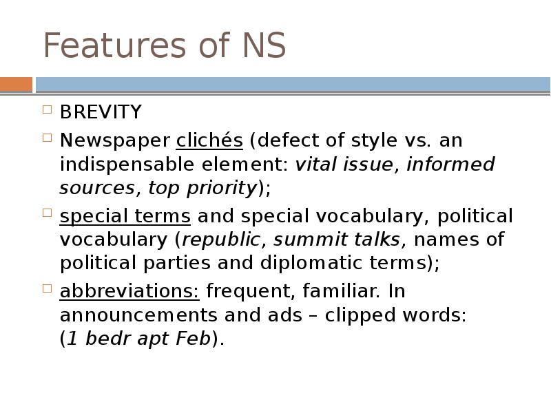 Features of NS
BREVITY
Newspaper clichés (defect of style vs. an Features of NS
BREVITY
Newspaper clichés (defect of style vs. an