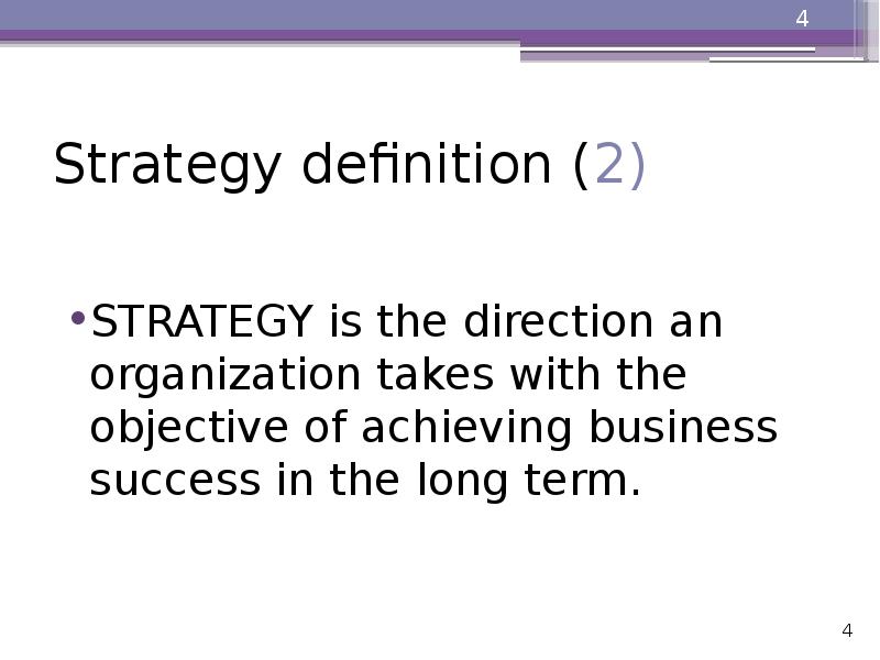 Strategy definition (2)
STRATEGY is the direction an organization takes with Strategy definition (2)
STRATEGY is the direction an organization takes with