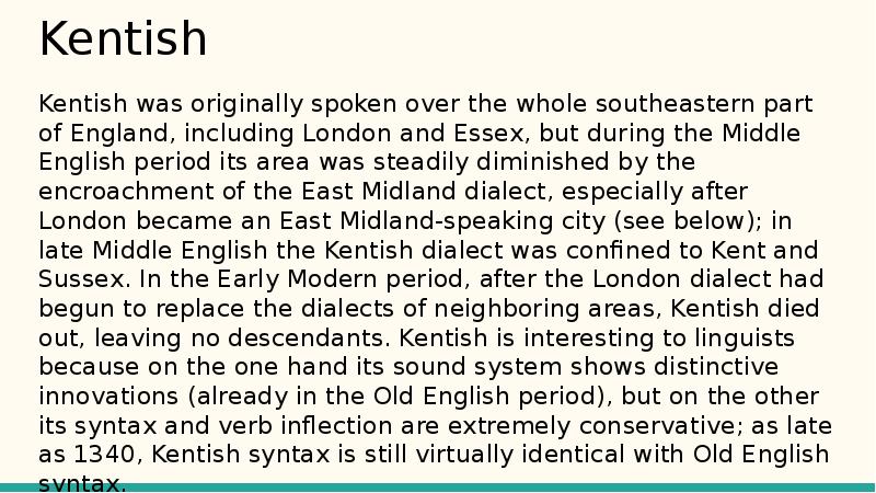 Kentish
Kentish was originally spoken over the whole southeastern part of Kentish
Kentish was originally spoken over the whole southeastern part of