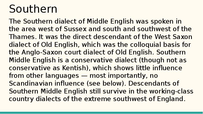 Southern
The Southern dialect of Middle English was spoken in the Southern
The Southern dialect of Middle English was spoken in the