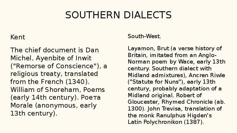 SOUTHERN DIALECTS
Kent
The chief document is Dan Michel, Ayenbite of SOUTHERN DIALECTS
Kent
The chief document is Dan Michel, Ayenbite of