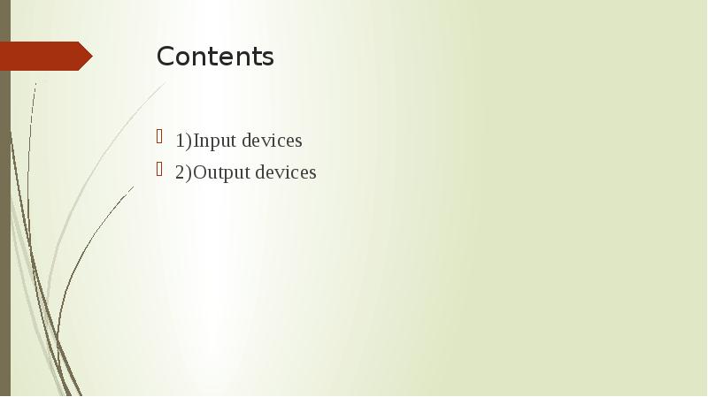 Contents 1)Input devices 2)Output devices