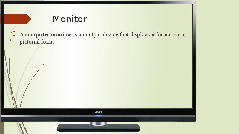 Monitor  A&nbsp;computer monitor&nbsp;is an output device that displays information in