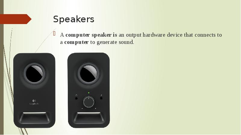 Speakers A&nbsp;computer speaker is&nbsp;an output hardware device that connects to a&nbsp;computer&nbsp;to