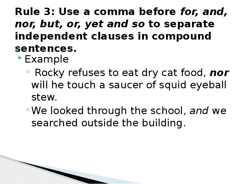 Rule 3: Use a comma before for, and, nor, but, or, Rule 3: Use a comma before for, and, nor, but, or,