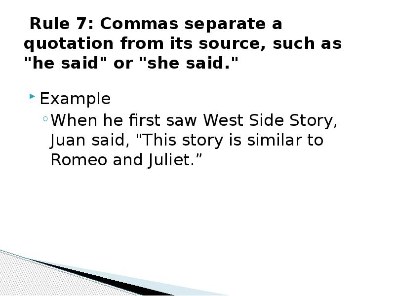 Rule 7: Commas separate a quotation from its source, such as Rule 7: Commas separate a quotation from its source, such as