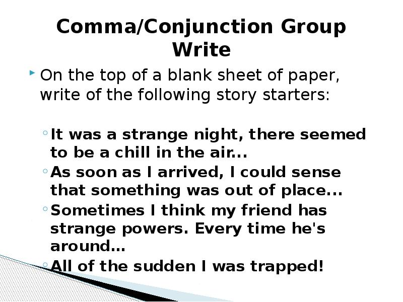 Comma/Conjunction Group Write
On the top of a blank sheet of Comma/Conjunction Group Write
On the top of a blank sheet of