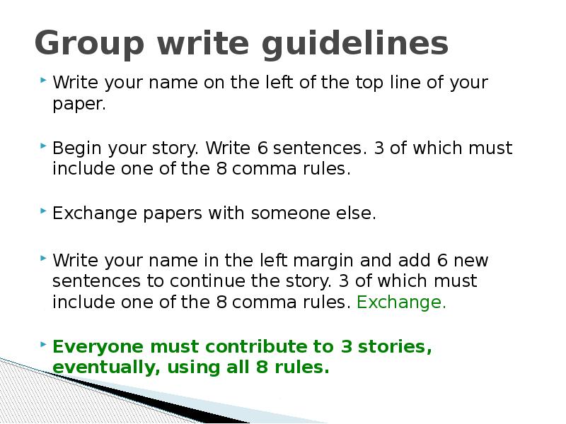 Group write guidelines
Write your name on the left of the Group write guidelines
Write your name on the left of the