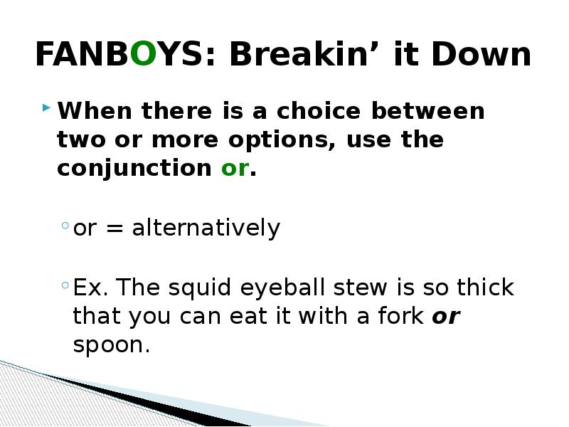 FANBOYS: Breakin’ it Down
When there is a choice between two FANBOYS: Breakin’ it Down
When there is a choice between two