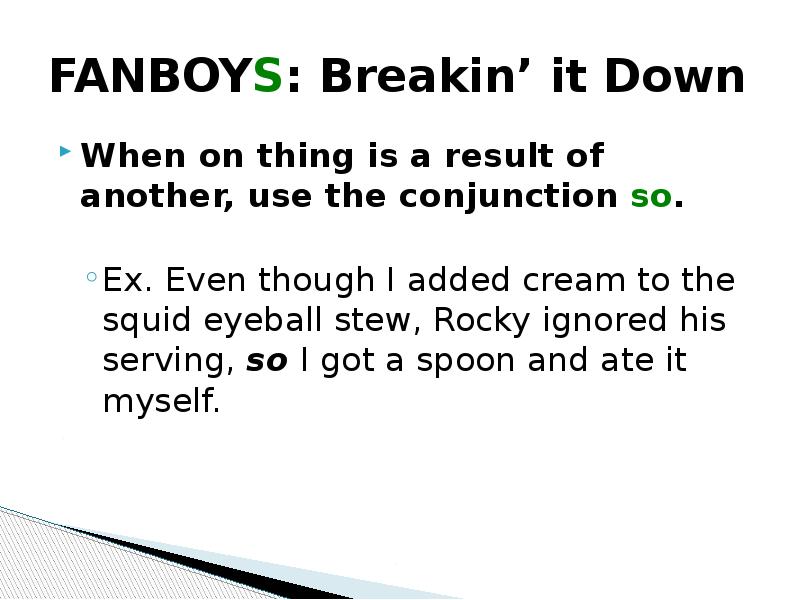 FANBOYS: Breakin’ it Down
When on thing is a result of FANBOYS: Breakin’ it Down
When on thing is a result of
