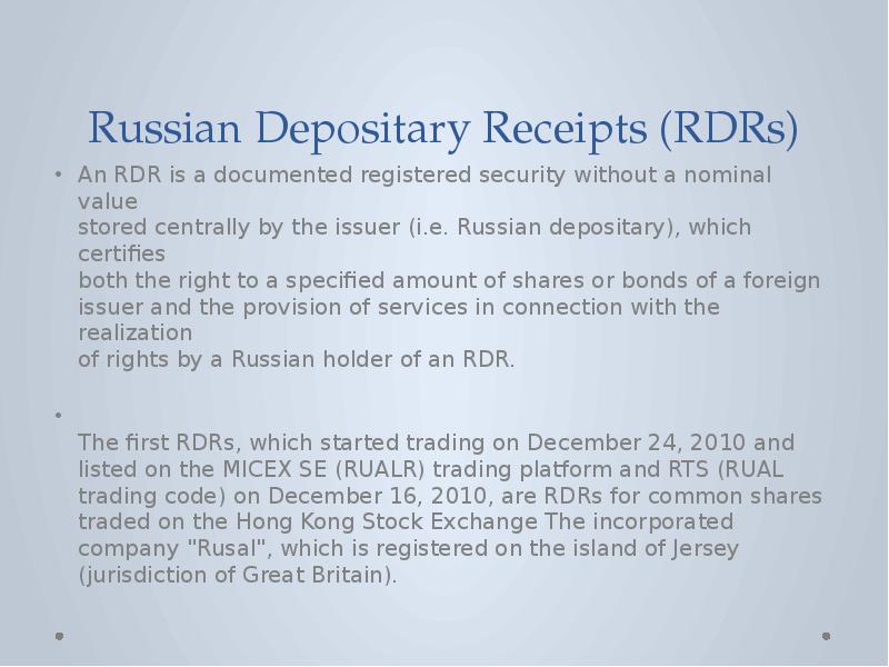 Russian Depositary Receipts (RDRs) An RDR is a documented registered security