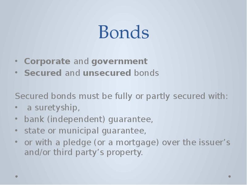 Bonds Corporate and government  Secured and unsecured bonds Secured bonds