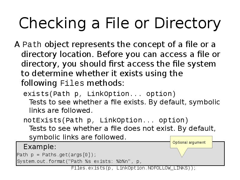Checking a File or Directory
A Path object represents the concept Checking a File or Directory
A Path object represents the concept