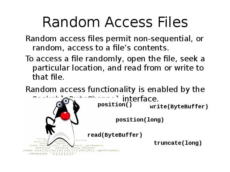 Random Access Files
Random access files permit non-sequential, or random, access Random Access Files
Random access files permit non-sequential, or random, access