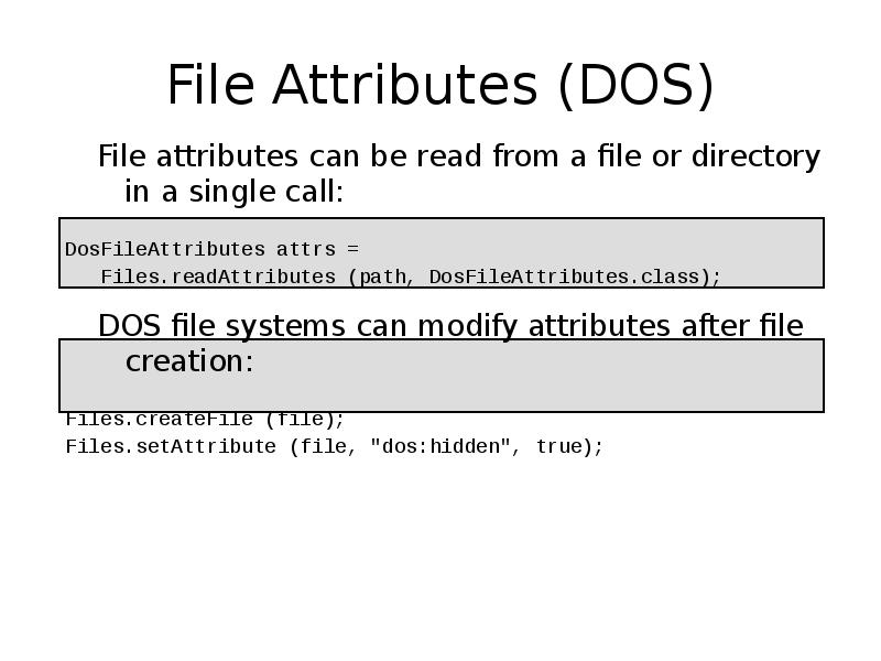 File Attributes (DOS)
File attributes can be read from a file File Attributes (DOS)
File attributes can be read from a file