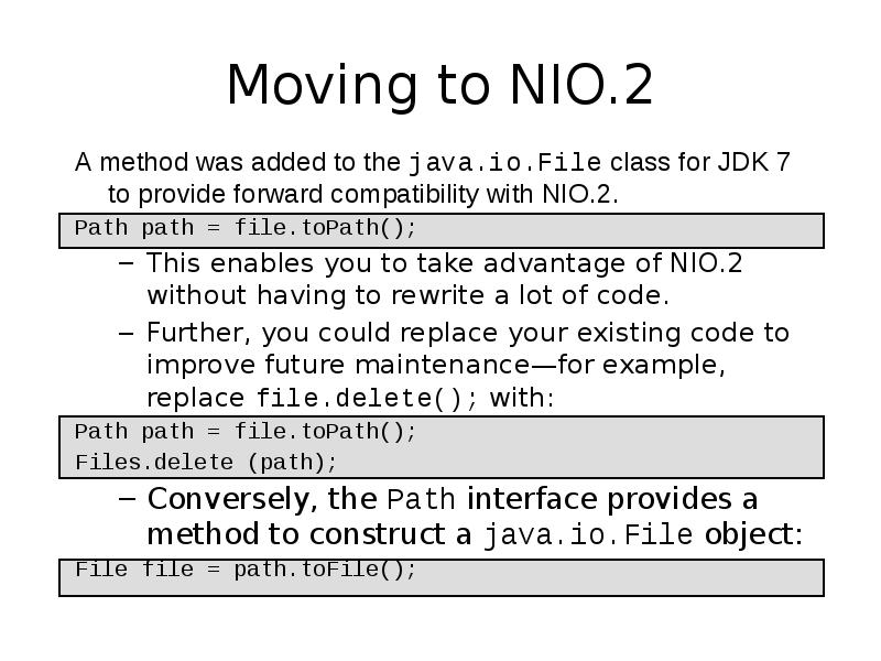 Moving to NIO.2
A method was added to the java.io.File class Moving to NIO.2
A method was added to the java.io.File class